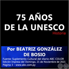 75 AÑOS DE LA UNESCO - Por BEATRIZ GONZÁLEZ DE BOSIO - Domingo, 21 de Noviembre de 2021